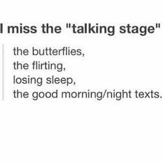 text that reads, i miss the talking stage the butterflies, the fling, losing sleep, the good morning / night texts