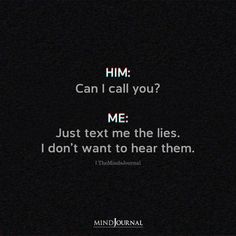 a black background with the words him can i call you? me just text me the lies, i don't want to hear them