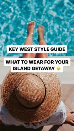 a person wearing a straw hat sitting next to a pool with the words key west style guide what to wear for your island getaway