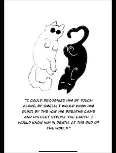 two black and white cats are facing each other in front of a quote that reads, i could recognize him by touch