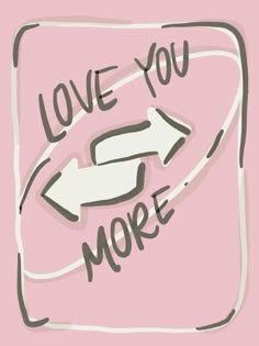 the words love you more are drawn in black ink on a pink background with an arrow