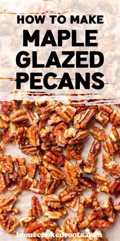 the words how to make maple glazed pecans on top of a pile of chopped pecans