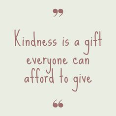 a quote that says kindness is a gift everyone can afford to give