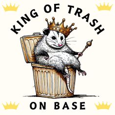 an animal with a crown on its head sitting in a trash can that says king of trash on base