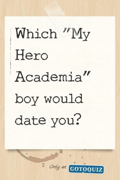 a piece of paper with the words which my hero academy boy would date you?