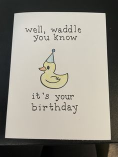 a birthday card with a rubber ducky wearing a party hat and the words well, waddle you know it's your birthday