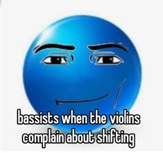 a blue smiley face with the words, basstists when the volins complian