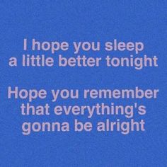 a blue background with white text that says, i hope you sleep a little better tonight