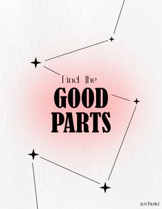 the words find the good parts are written in black on a white background with stars