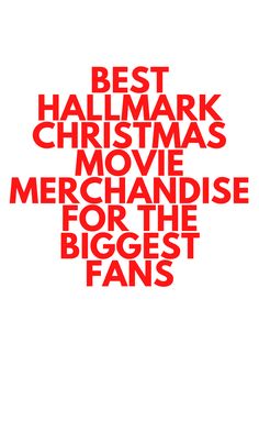the words are in red and white on a white background, which reads best halmark christmas movie merchandise for the biggest fans