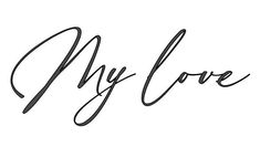 the word my love written in cursive handwriting