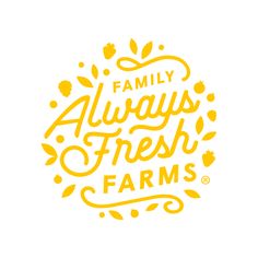 the words family always fresh farms are written in yellow on a white background with leaves