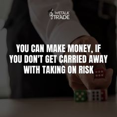 a man holding dices with the words you can make money, if you don't get carried away with taking on risk