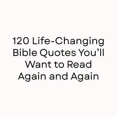 the text reads 120 life - changing bible quotes you'll want to read again and again