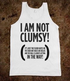 Cool Things To Put On A Shirt, Funny Text Tops For Summer School, Funny Fashion Statement Ideas, Crazy Shirt Ideas, Funny Text Tops For Summer, Cheap Tops With Funny Text For School, Im Not Clumsy, Embarrassing Shirt Ideas, Teenage Shirt Ideas