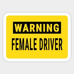 a yellow warning sign that says, warning female driver