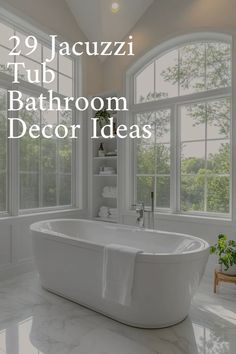 a white bath tub sitting in a bathroom next to two windows with the words 29 jacuzzi tub bathroom decor ideas
