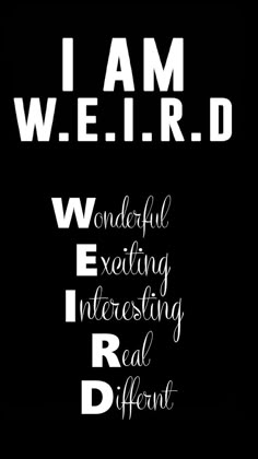 the words i am weird are in white on black