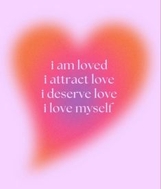 a pink heart with the words i am loved i attract love i deserves love in my self