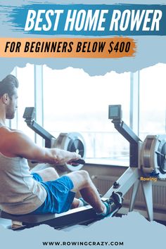 a man sitting on a rowing machine with the words best home rower for beginners below $