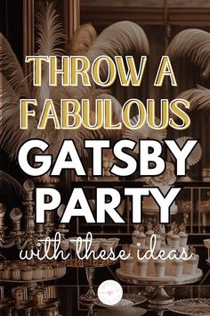 there are many cakes and cupcakes on the table with text that reads throw a fabulous gatsby party with these ideas