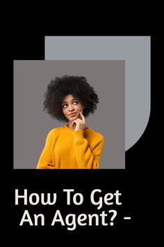 an advertisement with the words how to get an agent? on top of a woman's head