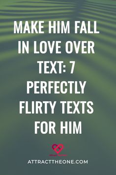 Make him fall in love over text: 7 perfectly flirty texts for him.