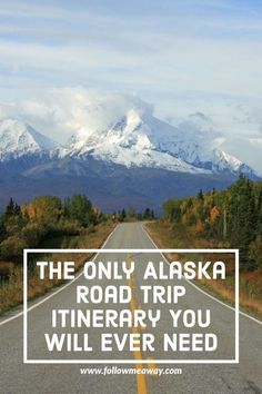 the only alaska road trip itinerary you will ever need - followmeaway com