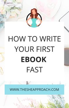 the title for how to write your first book fast with flowers, pens and notebooks