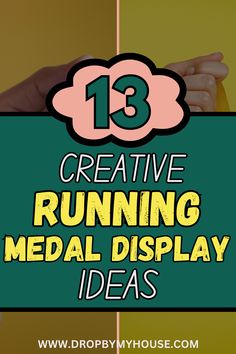 the words 13 creative running medal display ideas are in front of a green and yellow background