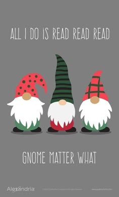 three gnomes with the words, all i do is read read read