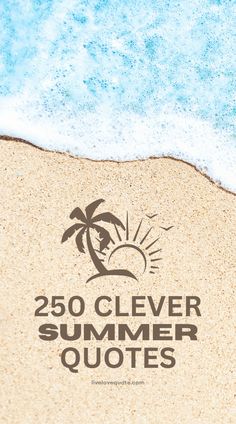 the words 250 clever summer quotes written in sand