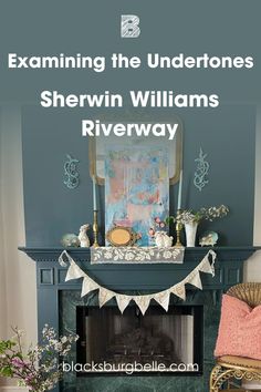 a fireplace with the words examining the undertones shewin williams riverway on it