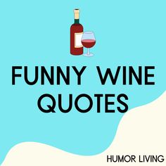 the words funny wine quotes with a bottle and glass in front of it on a blue background