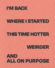 a piece of pink paper with black writing on it that says, i'm back where i started this time potter and all on purpose