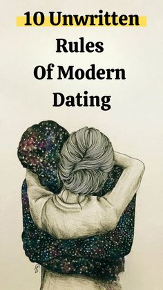 10 Unwritten Rules Of Modern Dating (follow this link)