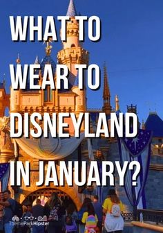 people are standing in front of a castle with the words what to wear to disneyland in january?