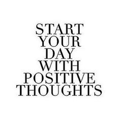 the words start your day with positive thoughts written in black on a white background,