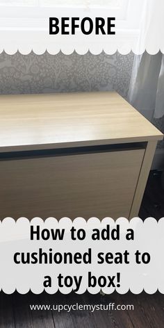 a wooden dresser with the words how to add a cushioned seat to a toy box