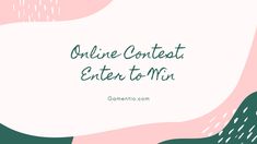 the words online contest enter to win are in green, pink and white with an abstract background
