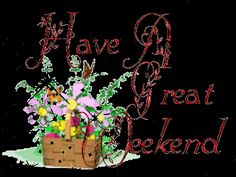 a basket filled with lots of flowers on top of a black background that says have a great weekend