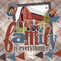 a family is everything scrapbook page with an image of two people and a barn in the background