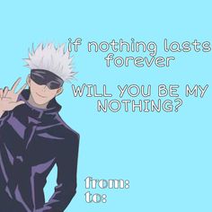 an anime character with the words if nothing last forever will you be my nothing?