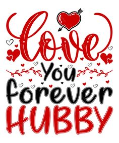 the words love you forever hubby written in black and red