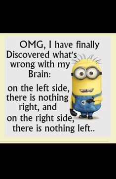 a minion with the caption omg, i have finally discovered what's wrong with my brain