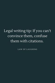 a black and white photo with the quote legal writing tip if you can't convene them, confusion them with citations
