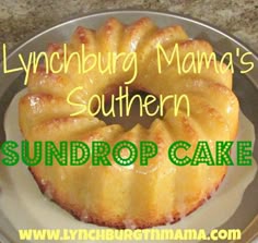 a bundt cake sitting on top of a plate with the words lynnburg mama's southern sundrop cake