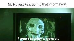 an old television with the words, my honest reaction to that information i want to play a game