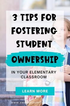 a girl with her back to the camera and text that reads 3 tips for fostering student ownership in your elementary classroom