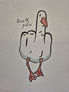 a drawing of a duck with the words duck you written on it's back